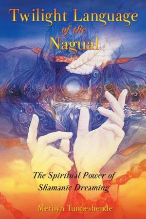 Twilight Language of the Nagual: The Spiritual Power of Shamanic Dreaming image number 0