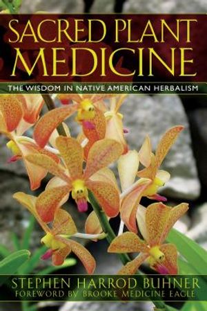 Sacred Plant Medicine: The Wisdom in Native American Herbalism image number 0