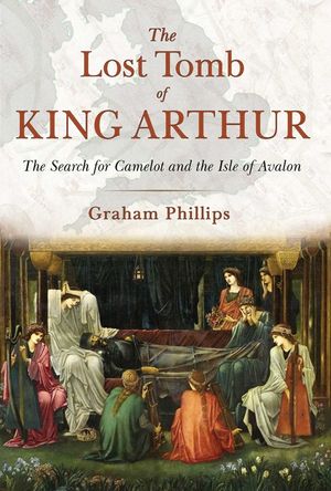 The Lost Tomb of King Arthur: The Search for Camelot and the Isle of Avalon image number 0