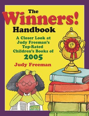 The WINNERS! Handbook: A Closer Look at Judy Freeman's Top-Rated Children's Books of 2005 image number 0