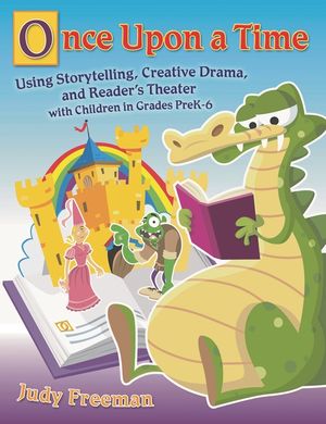 Once Upon a Time: Using Storytelling, Creative Drama, and Reader's Theater with Children in Grades Prek-6 image number 0