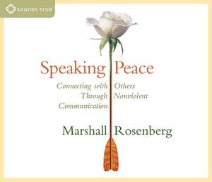 Speaking Peace: Connecting with Others Through Nonviolent Communication image number 0