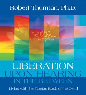 Liberation Upon Hearing in the Between: Living with the Tibetan Book of the Dead image number 0