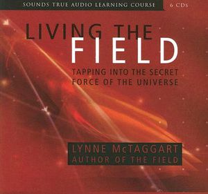 Living the Field: Tapping Into the Secret Force of the Universe image number 0