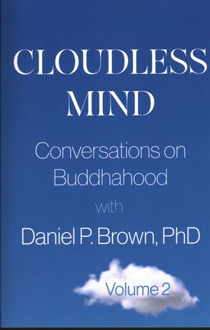 Cloudless Mind- Volume II: Conversations on Buddhahood with Daniel P Brown, PhD Volume 2 image number 0
