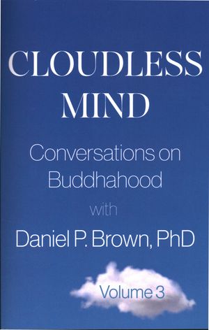 Cloudless Mind- Volume III: Conversations on Buddhahood with Daniel P Brown, PhD Volume 3 image number 0