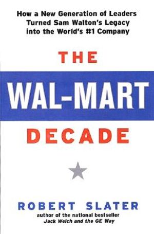 The Wal-Mart Decade: How a New Generation of Leaders Turned Sam Walton's Legacy Into the World's #1 C image number 0