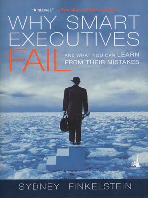 Why Smart Executives Fail: And What You Can Learn from Their Mistakes image number 0