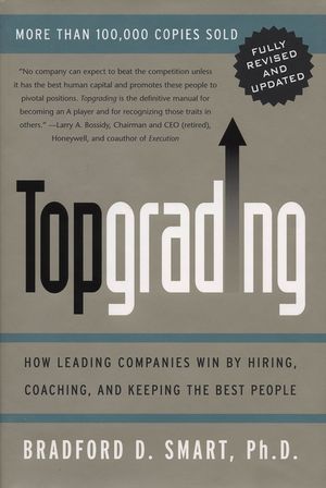 Topgrading (Revised PHP Edition): How Leading Companies Win by Hiring, Coaching and Keeping the Best People image number 0