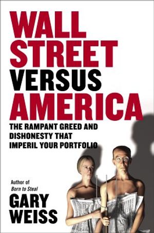 Wall Street Versus America: The Rampant Greed and Dishonesty That Imperil Your Investments image number 0
