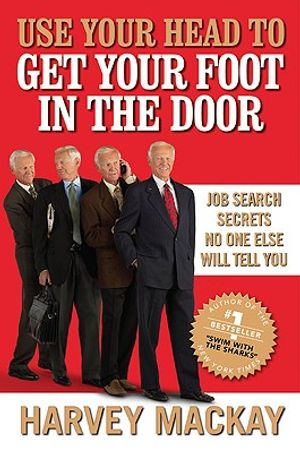 Use Your Head to Get Your Foot in the Door: Job Search Secrets No One Else Will Tell You image number 0