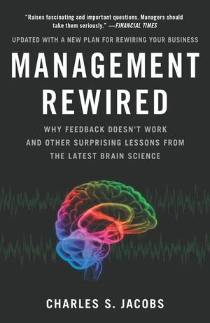 Management Rewired: Why Feedback Doesn't Work and Other Surprising Lessons Fromthe Latest Brain Science image number 0