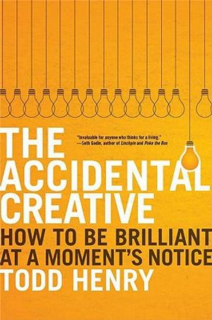 The Accidental Creative: How to Be Brilliant at a Moment's Notice image number 0
