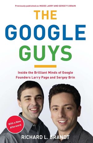 The Google Guys: Inside the Brilliant Minds of Google Founders Larry Page and Sergey Brin image number 0