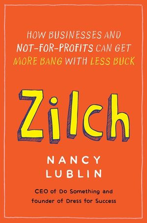 Zilch: How Businesses and Not-For-Profits Can Get More Bang with Less Buck image number 0
