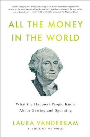 All the Money in the World: What the Happiest People Know about Getting and Spending image number 0