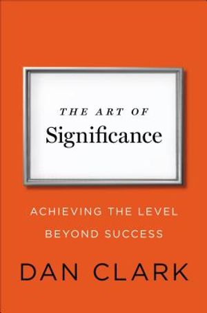 The Art of Significance: Achieving the Level Beyond Success image number 0