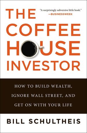 The Coffeehouse Investor: How to Build Wealth, Ignore Wall Street, and Get on with Your Life image number 0