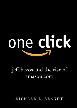 One Click: Jeff Bezos and the Rise of Amazon.com image number 0