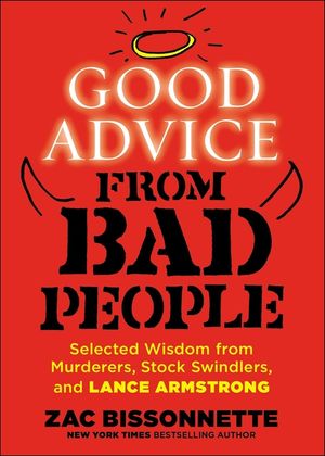Good Advice from Bad People: Selected Wisdom from Murderers, Stock Swindlers, and Lance Armstrong image number 0