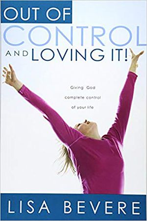 Out of Control and Loving It: Giving God Complete Control of Your Life image number 0