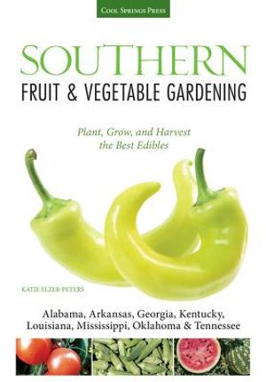 Southern Fruit & Vegetable Gardening: Plant, Grow, and Harvest the Best Edibles image number 0