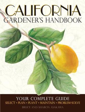 California Gardener's Handbook: Your Complete Guide: Select - Plan - Plant - Maintain - Problem-Solve image number 0