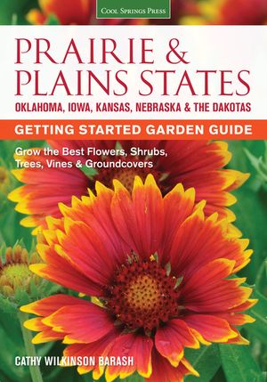 Prairie & Plains States Getting Started Garden Guide: Grow the Best Flowers, Shrubs, Trees, Vines & Groundcovers image number 0