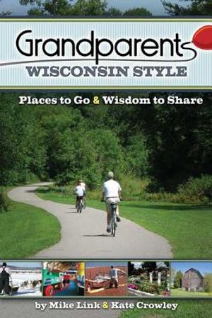 Grandparents Wisconsin Style: Places to Go & Wisdom to Share image number 0