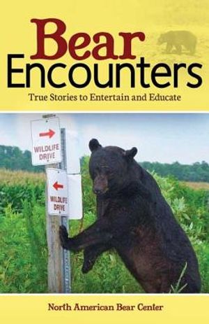 Bear Encounters: True Stories to Entertain and Educate image number 0