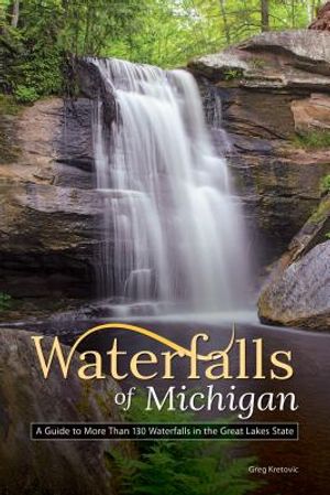 Waterfalls of Michigan: A Guide to More Than 130 Waterfalls in the Great Lakes State image number 0