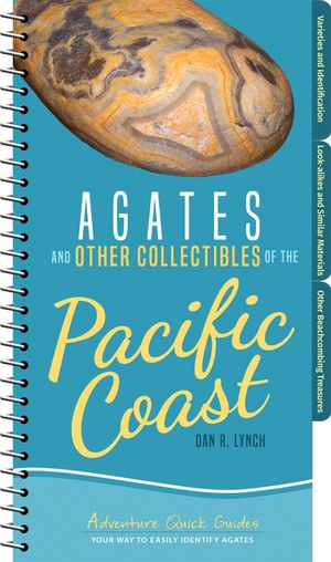 Agates and Other Collectibles of the Pacific Coast: Your Way to Easily Identify Agates image number 0