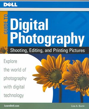 Dell Guide to Digital Photography : Shooting, Editing, And Printing Pictures image number 0