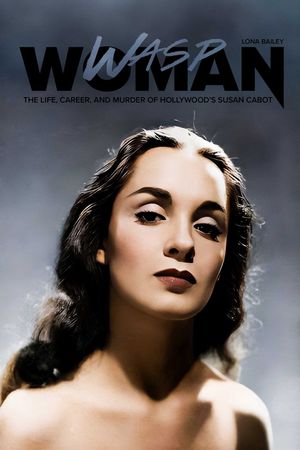 Wasp Woman: The Life, Career, and Murder of Hollywood's Susan Cabot image number 0