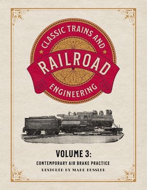 Classic Trains and Railroad Engineering Volume 3: Contemporary Air Brake Practice image number 0