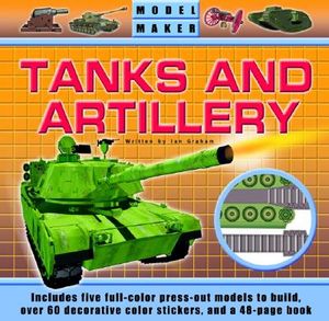 Tanks and Artillery: Includes Five Full-Color Press-Out Models to Build, Over 60 Decorative Color Stickers, and a 48-Page Book [With 60 Reusable Stick image number 0