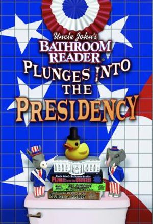 Uncle John's Bathroom Reader Plunges Into the Presidency image number 0