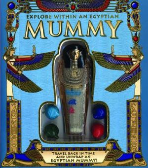 Explore Within an Egyptian Mummy [With Unwrap Mummy Pieces on Every Page] image number 0