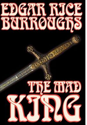 The Mad King by Edgar Rice Burroughs, Fiction, Fantasy image number 0