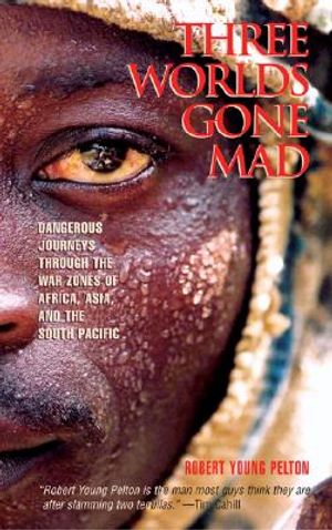 Three Worlds Gone Mad: Dangerous Journeys Through the War Zones of Africa, Asia, and the South Pacific image number 0
