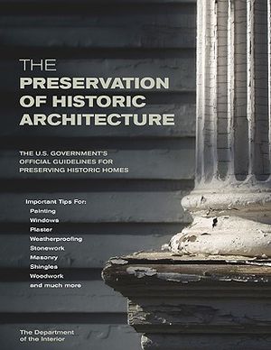 The Preservation of Historic Architecture: The U.S. Government's Official Guidelines for Preserving Historic Homes image number 0