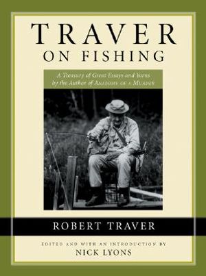 Traver on Fishing: A Treasury of Robert Traver's Finest Stories and Essays about Fishing for Trout image number 0