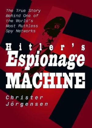 Hitler's Espionage Machine: The True Story Behind One of the World's Most Ruthless Spy Networks image number 0