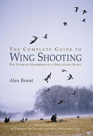 The Complete Guide to Wing Shooting: The Ultimate Handbook to a Specialized Sport image number 0
