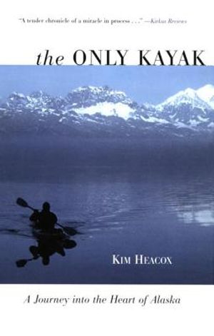 Only Kayak: A Journey Into the Heart of Alaska image number 0
