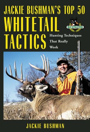 Jackie Bushman's Top 50 Whitetail Tactics: Hunting Techniques That Really Work image number 0