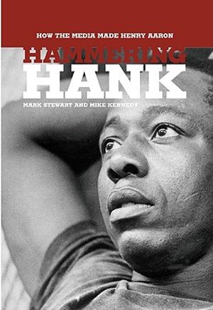 Hammering Hank: How the Media Made Henry Aaron image number 0