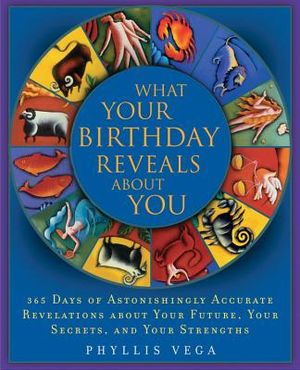 What Your Birthday Reveals about You: 365 Days of Astonishingly Accurate Revelations about Your Future, Your Secrets, and Your Strengths image number 0