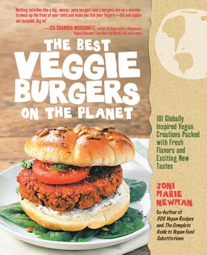 The Best Veggie Burgers on the Planet: 101 Globally Inspired Vegan Creations Packed with Fresh Flavors and Exciting New Tastes image number 0