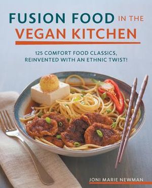 Fusion Food in the Vegan Kitchen: 125 Comfort Food Classics, Reinvented with an Ethnic Twist! image number 0